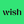 Wish Wish